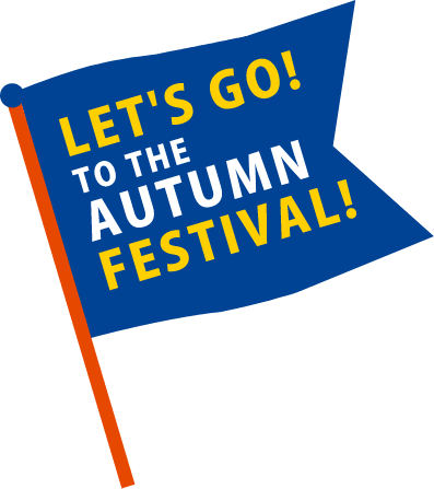 LET'S GO! TO THE AUTUMN FESTIVAL!